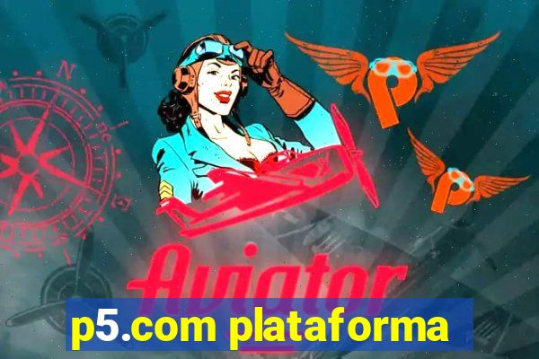 p5.com plataforma